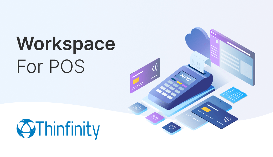 Modernize Your POS System with Thinfinity's Browser-Based Virtualization