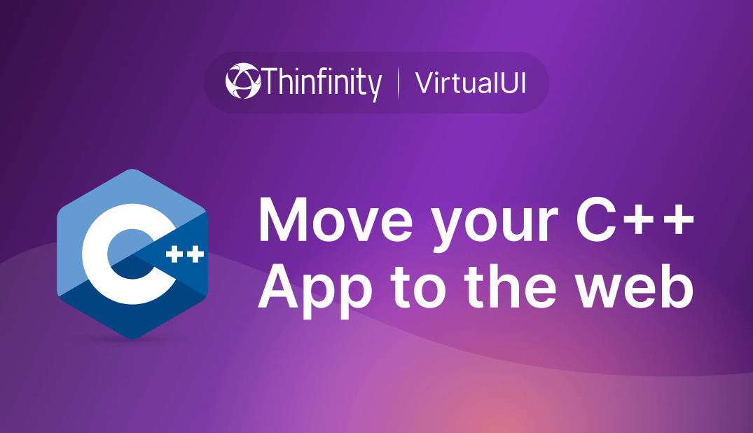 Web-Enable C++ Applications with Thinfinity VirtualUI